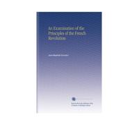 An Examination of the Principles of the French Revolution