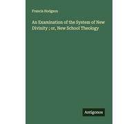An Examination of the System of New Divinity ; or, New School Theology