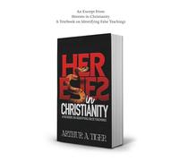 An Excerpt From Heresies in Christianity: A Textbook on Identifying False Teachings