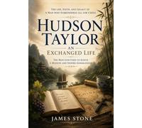 AN EXCHANGED LIFE: A Life of Hudson Taylor