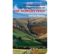 An Excursion Guide to the Geomorphology of the Howgill Fells by Harvey & Adrian Adrian Harvey, (Auteur)