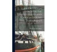 An Excursion Through The United States And Canada During The Years 1822-23