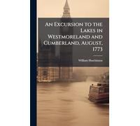 An Excursion to the Lakes in Westmoreland and Cumberland, August, 1773