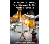 An Exegesis On The Daily Supplications Of The Holy Month Of Ramadan
