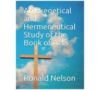 An Exegetical And Hermeneutical Study Of The Book Of Acts