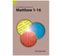 An Exegetical Summary Of Matthew 1-16
