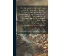 An Exhibition Of Paintings And Sculpture By Robert Vonnoh And Bessie Potter Vonnoh And Of Paintings By Ernest Lawson And W. Murray Smith Of London, England