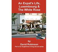 An Expat's Life, Luxembourg & The White Rose: Part of an Englishman Living Abroad Series