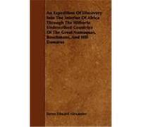 An Expedition of Discovery Into the Interior of Africa Through the Hitherto Undescribed Countries of the Great Namaquas, Boschmans, and Hill Damaras Alexander, James Edward (Auteur)