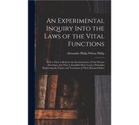 An Experimental Inquiry Into the Laws of the Vital Functions With a View to Remove the Inconsistencies of Our Present Doctrines and Thus to Establish More Creative Media Partners LLCCreative Media Par