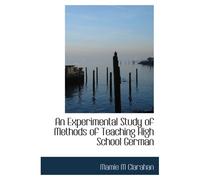An Experimental Study Of Methods Of Teaching High School German