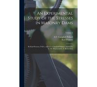 An Experimental Study Of The Stresses In Masonry Dams: By Karl Pearson, F.R.S., And A. F. Campbell Pollard, Assisted By C. W. Wheen And L. F. Richards