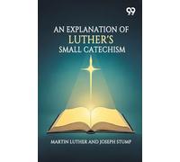 An Explanation Of Luther's Small Catechism