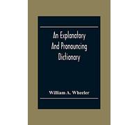 An Explanatory And Pronouncing Dictionary Of The Noted Names Of Fiction Including Pseudonyms, Surnames Bestowed On Eminent Men, And Analogous Popular Appellations Often Referred To In Literature And C