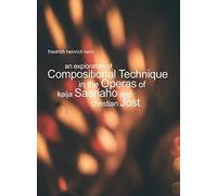 An Exploration Of Compositional Technique In The Operas Of Kaija Saariaho And Christian Jost