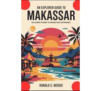 An explorer guide to makassar: The Ultimate Pathway to Unforgettable Experiences