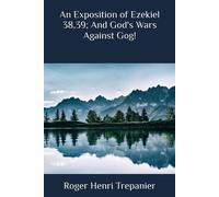 An Exposition Of Ezekiel 38,39; And God's Wars Against Gog!