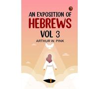 An Exposition of Hebrews Vol 3