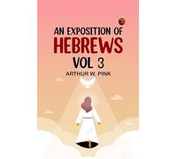 An Exposition of Hebrews Vol 3