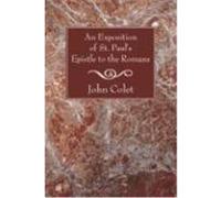An Exposition of St. Paul's Epistle to the Romans Colet, John (Auteur)