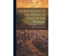 An Exposition Of The Epistle Of Paul To The Romans