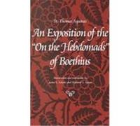 An Exposition of the 'on the Hebdomads' of Boethius, Thomas Aquinas in Translation Series Thomas Aquinas (Auteur)