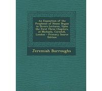An Exposition of the Prophesie of Hosea: Begun in Divers Lectures, Upon the First Three Chapters, at Michaels, Cornhill, London - Primary Source Edition
