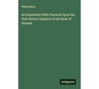 An Exposition With Practical Upon the First Eleven Chapters of the Book of Genesis