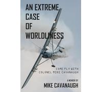 An Extreme Case of Worldliness: Come fly with Colonel Mike Cavanaugh