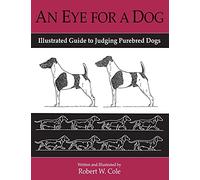 An Eye For a Dog: Illustrated Guide to Judging Purebred Dogs