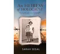 An Heiress Of Holocaust - How My Family Survived The Holocaust And The Lasting Effects On My Life
