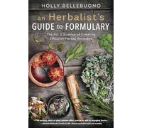 An Herbalist's Guide to Formulary: The Art & Science of Creating Effective Herbal Remedies