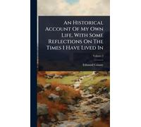 An Historical Account Of My Own Life, With Some Reflections On The Times I Have Lived In