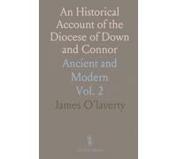 An Historical Account of the Diocese of Down and Connor: Ancient and Modern