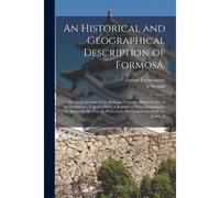 An Historical And Geographical Description Of Formosa.: Giving An Account Of The Religion, Customs, Manners, &c., Of The Inhabitants. Together With A