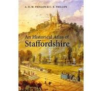 An Historical Atlas of Staffordshire A.D.M. Phillips (Auteur)