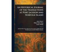 An Historical Journal of the Transactions at Port Jackson and Norfolk Island