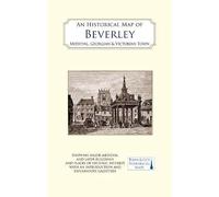 An Historical Map Of Beverley: Medieval, Georgian And Victorian Town