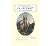 An Historical Map of Canterbury from medieval times to 1907 An Historical Map of Canterbury from medieval times to 1907 (Auteur)