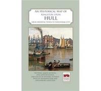 An Historical Map of Kingston Upon Hull David Neave, Susan Neave (Auteur)