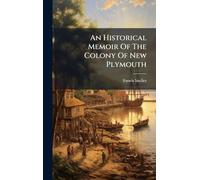 An Historical Memoir Of The Colony Of New Plymouth