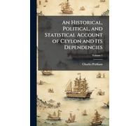 An Historical, Political, and Statistical Account of Ceylon and Its Dependencies