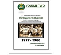 An Historical Record of: The Toledo Goaldiggers: Volume Two: Seasons 4, 5 and 6 by Robert A Schramm