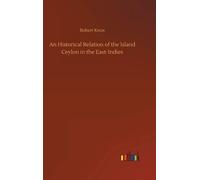 An Historical Relation Of The Island Ceylon In The East-Indies