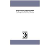 An Historical Sketch Of Sacerdotal Celibacy In The Christian Church,
