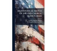An Historical Sketch of the Old Church, Quincy, Mass