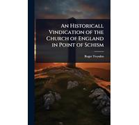 An Historicall Vindication of the Church of England in Point of Schism