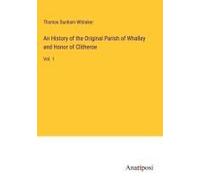 An History Of The Original Parish Of Whalley And Honor Of Clitheroe