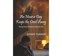 An Hour a Day Keeps the Devil Away: The Importance of Diligently Seeking the Lord