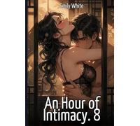 An Hour of Intimacy. 8: Explicit Erotic Short Stories with Hentai Illustrations
